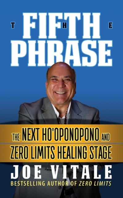 The Fifth Phrase - he Next Ho¿oponopono and Zero Limits Healing Stage