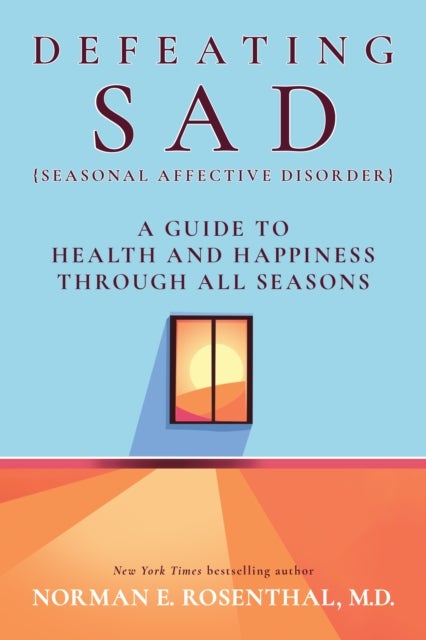 Defeating SAD - A Guide to Health and Happiness Through All Seasons