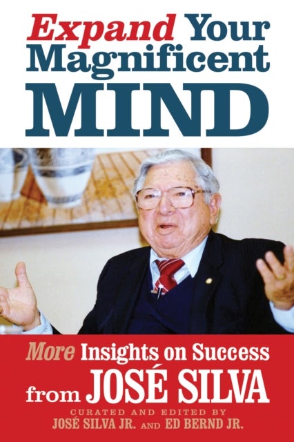 Expand Your Magnificent Mind - More Insights on Success from Jose Silva