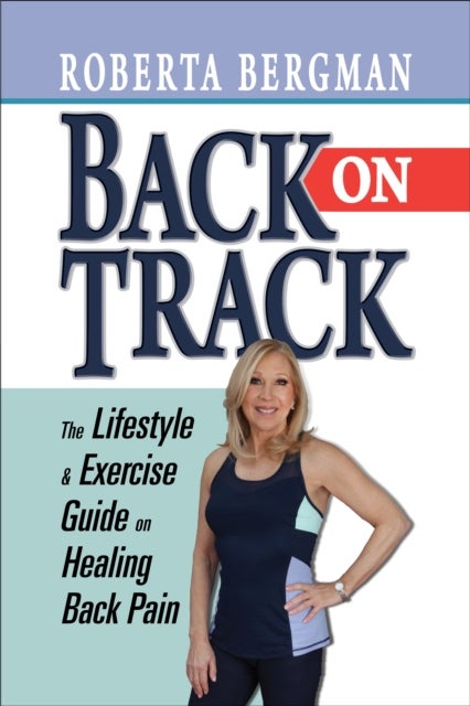 Back on Track - Lifestyle and Exercise Guide and Healing Back Pain