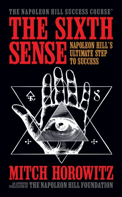 The Sixth Sense - Napoleon Hill¿s Ultimate Step to Success