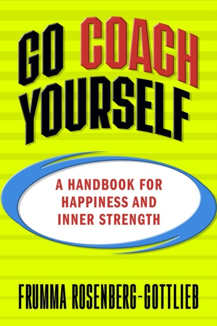 Go Coach Yourself - A Handbook for Happiness and Inner Strength
