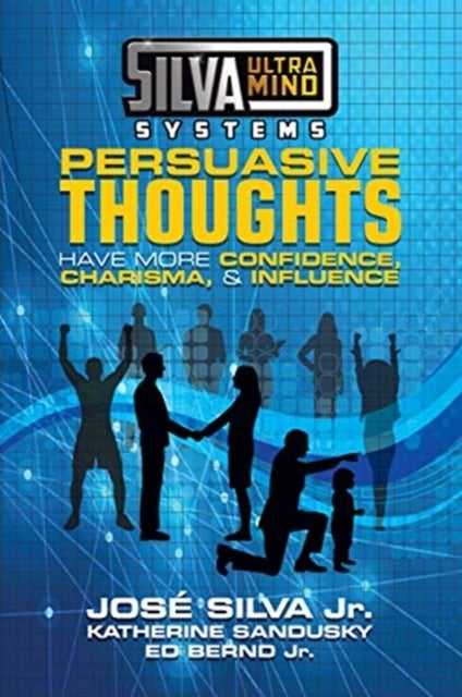 Silva Ultramind Systems Persuasive Thoughts - Have More Confidence, Charisma, & Influence