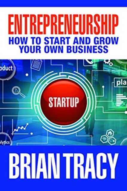 Entrepreneurship - How to Start and Grow Your Own Business
