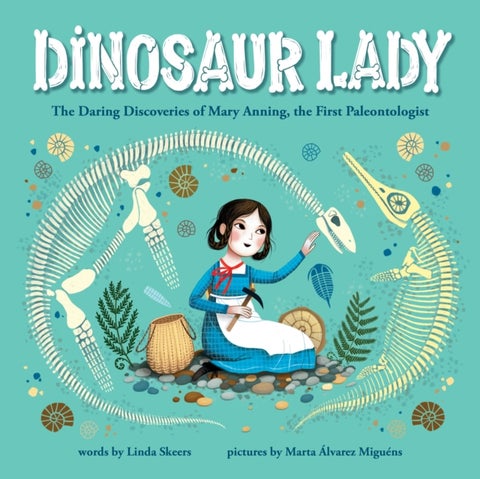 Dinosaur Lady - The Daring Discoveries of Mary Anning, the First Paleontologist