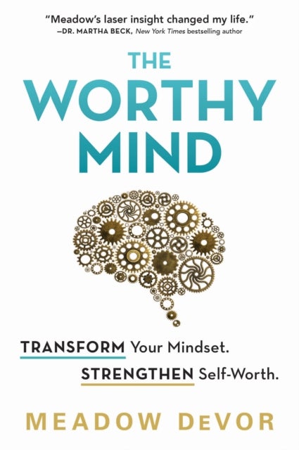 The Worthy Mind - Transform Your Mindset. Strengthen Self-Worth.