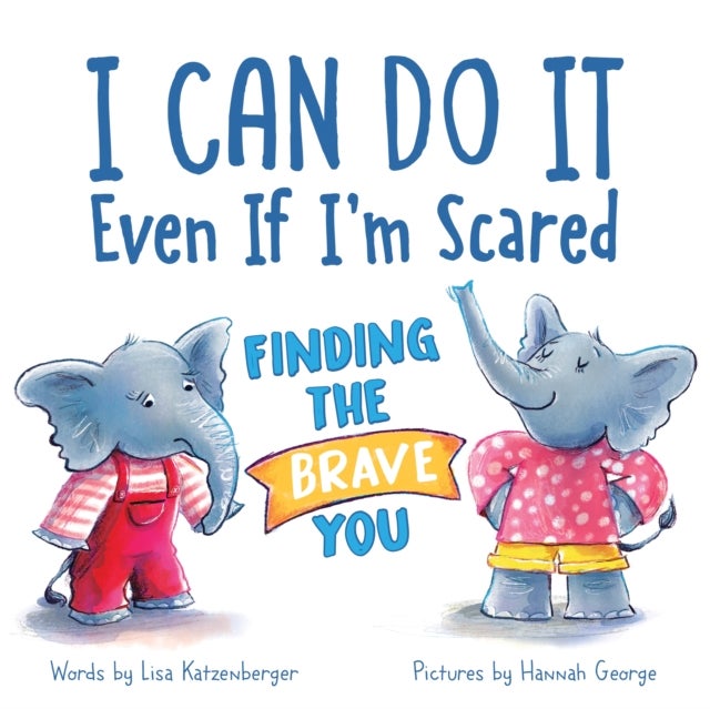 I Can Do It Even If I'm Scared - Finding the Brave You