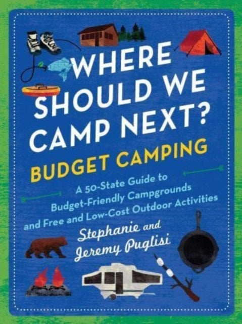 Where Should We Camp Next?: Budget Camping - A 50-State Guide to Budget-Friendly Campgrounds and Free and Low-Cost Outdoor Activities