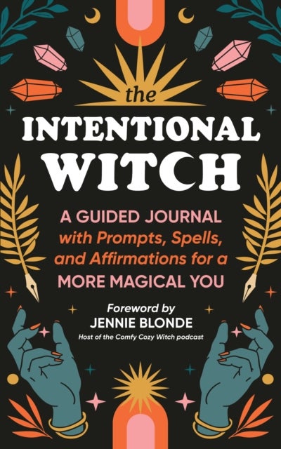 The Intentional Witch - A Guided Journal with Prompts, Spells, and Affirmations for a More Magical You