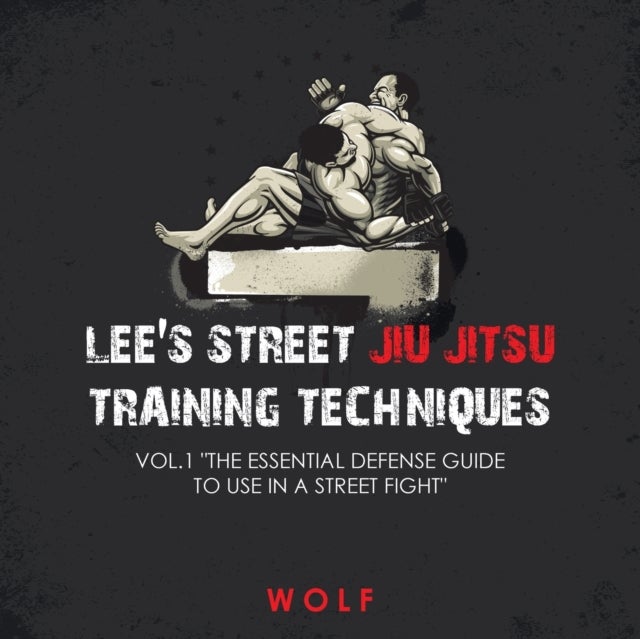 Bilde av Lee&#039;s Street Jiu Jitsu Training Techniques Vol.1 &quot;the Essential Defense Guide To Use In A Street Fig Av Wolf