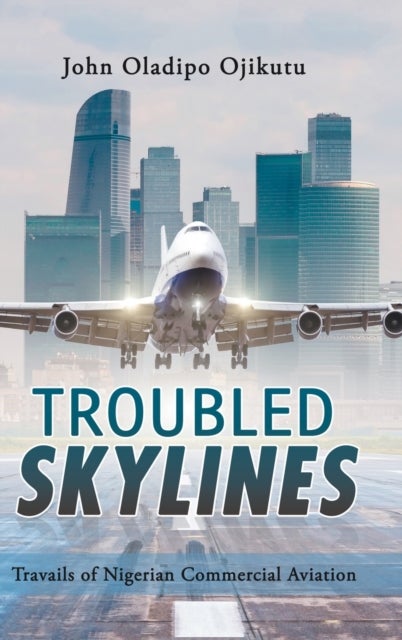 Troubled Skylines - Travails of Nigerian Commercial Aviation