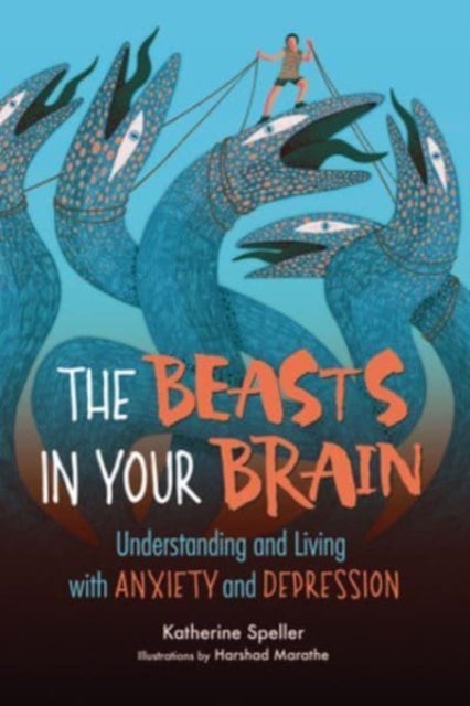 The Beasts in Your Brain - Understanding and Living with Anxiety and Depression