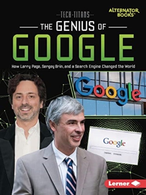 The Genius of Google - How Larry Page, Sergey Brin, and a Search Engine Changed the World