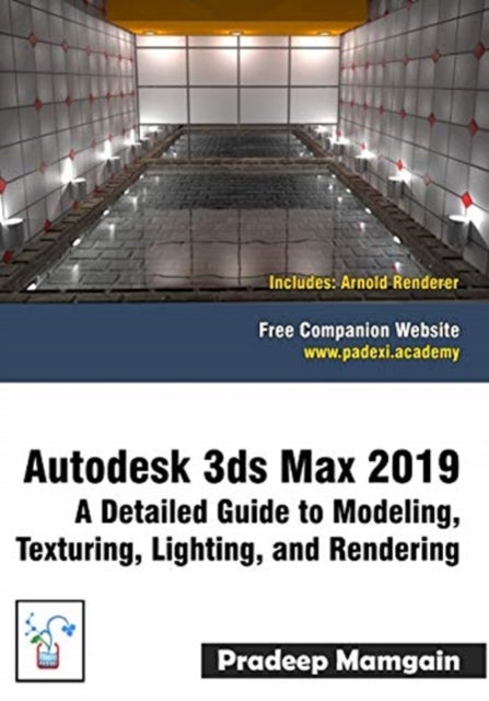 Autodesk 3ds Max 2019 - A Detailed Guide to Modeling, Texturing, Lighting, and Rendering