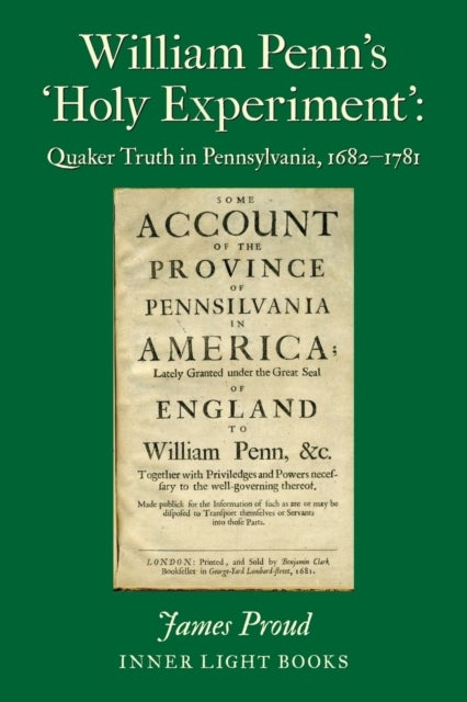 William Penn's 'Holy Experiment' - Quaker Truth in Pennsylvania, 1682-1781