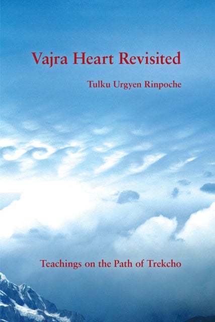 Vajra Heart Revisited - Teachings on the Path of Trekcho