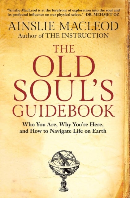 The Old Soul's Guidebook - Who You Are, Why You're Here, & How to Navigate Life on Earth