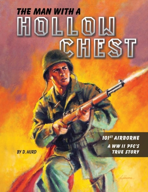 The Man With a Hollow Chest - The True Story of a WW ll Paratrooper