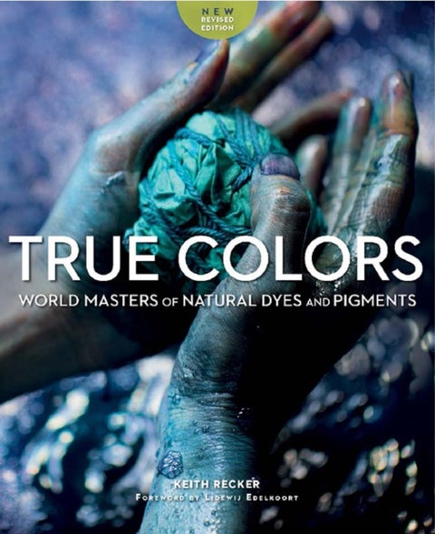 True Colours - World Masters of Natural Dyes and Pigments