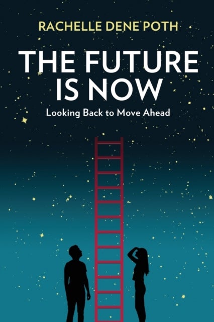 The Future Is Now - Looking Back to Move Ahead
