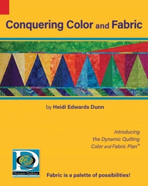 Conquering Color and Fabric - Introducing the Dynamic Quilting Color and Fabric Plan(TM)