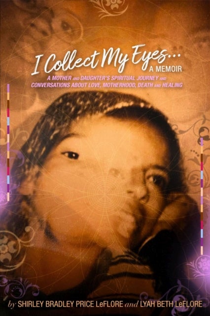 I Collect My Eyes . . . a Memoir ¿ A Mother and Daughter's Spiritual Journey and Conversations about