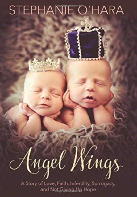 Angel Wings - A Story of Love, Faith, Infertility, Surrogacy, and Not Giving Up Hope