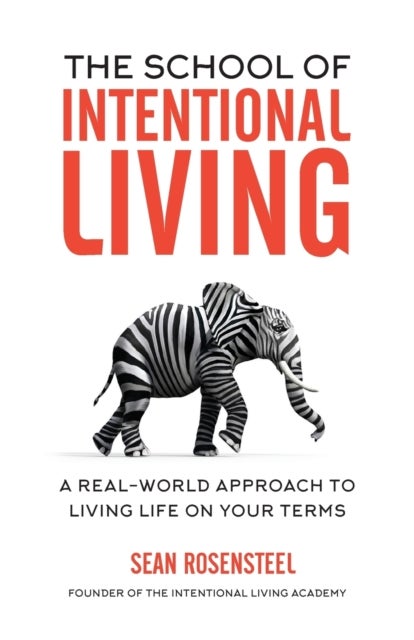 The School of Intentional Living - A Real-World Approach to Living Life on Your Terms
