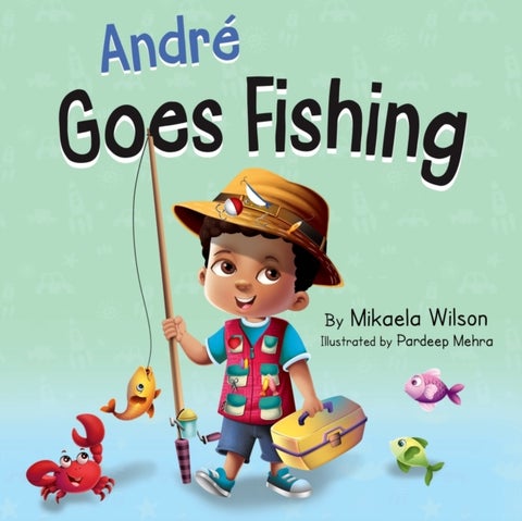 Andr? Goes Fishing - A Story About the Magic of Imagination for Kids Ages 2-8