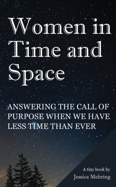 Women in Time and Space - Answering the call of purpose when we have less time than ever