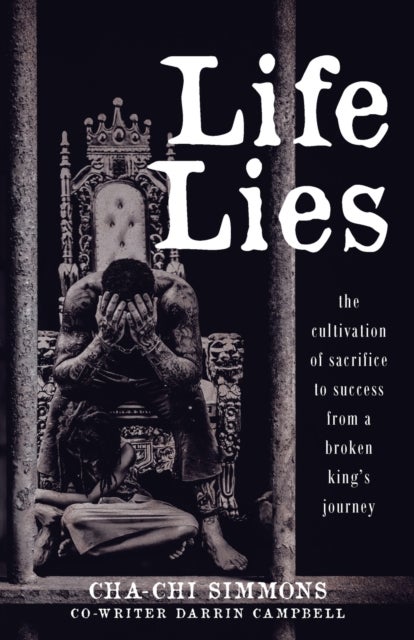 Life Lies - The cultivation of sacrifice to success from a broken king's journey