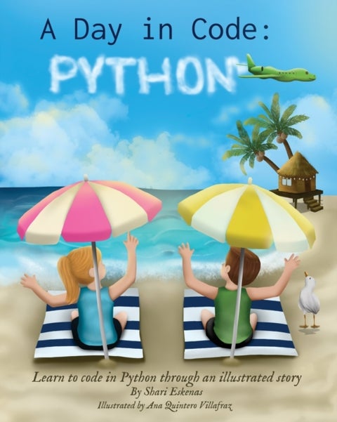 A Day in Code- Python - Learn to Code in Python through an Illustrated Story (for Kids and Beginners)