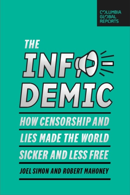 The Infodemic - How Censorship and Lies Made the World Sicker and Less Free