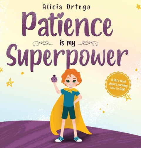 Patience is my Superpower - A Kid's Book about Learning How to Wait