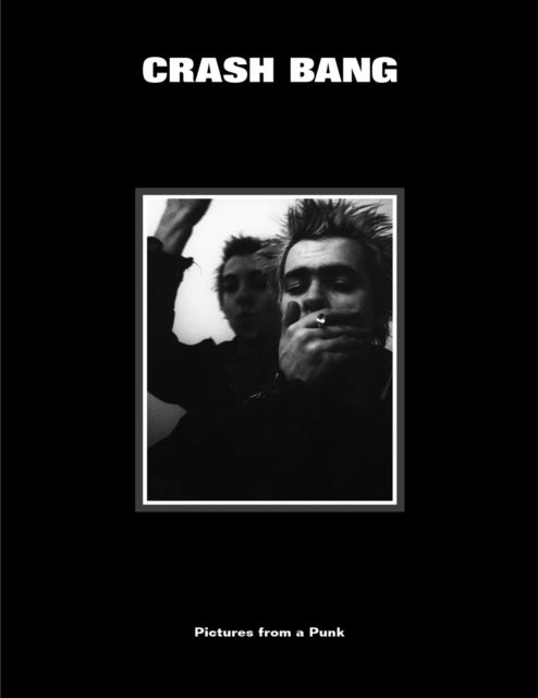 CRASH BANG: Pictures from a Punk 1976-1981