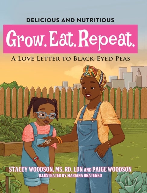 Bilde av Grow. Eat. Repeat. A Love Letter To Black-eyed Peas Av Stacey Woodson, Paige Woodson