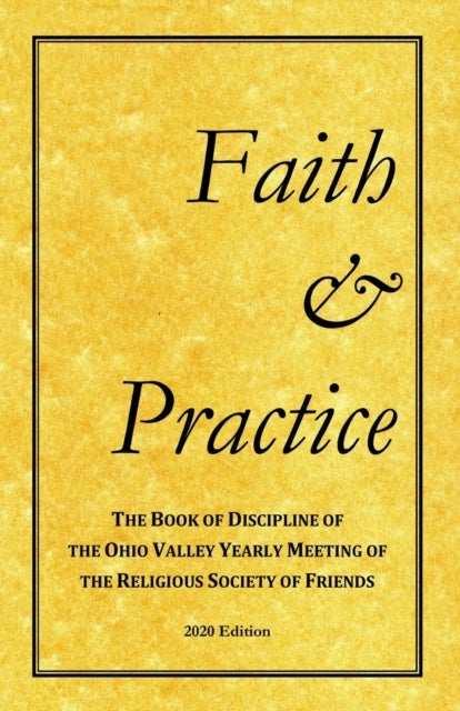 Faith and Practice - The Book of Discipline of the Ohio Valley Yearly Meeting of the Religious Society of Friends
