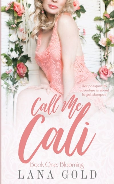 Call Me Cali - Book 1: Blooming