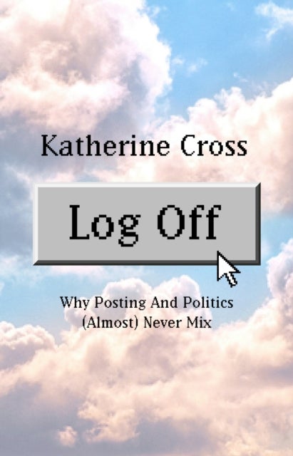 Log Off - Why Posting and Politics (almost) Never Mix