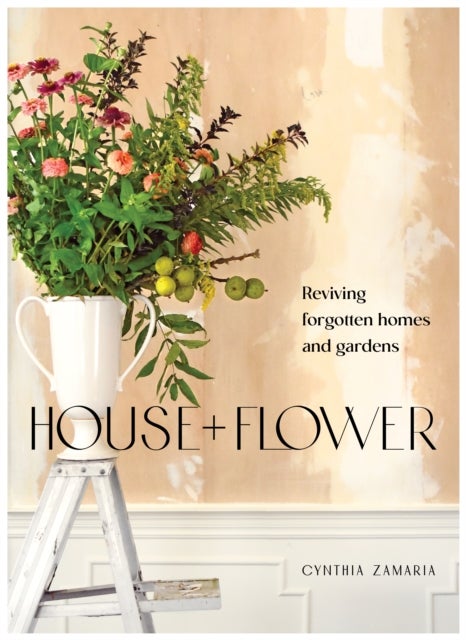 House + Flower - Reviving Forgotten Homes and Abandoned Gardens