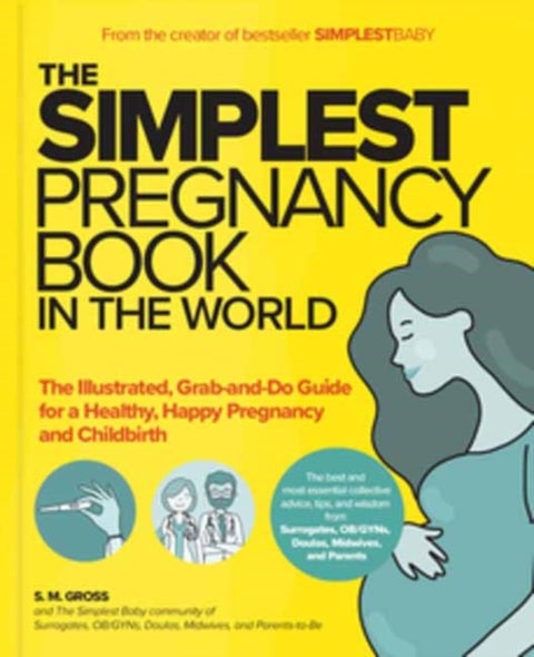The Simplest Pregnancy Book in the World - The Illustrated, Grab-and-Do Guide for a Healthy, Happy Pregnancy and Childbirth