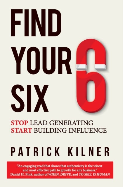 Find Your Six - Stop Lead Generating & Start Building Influence
