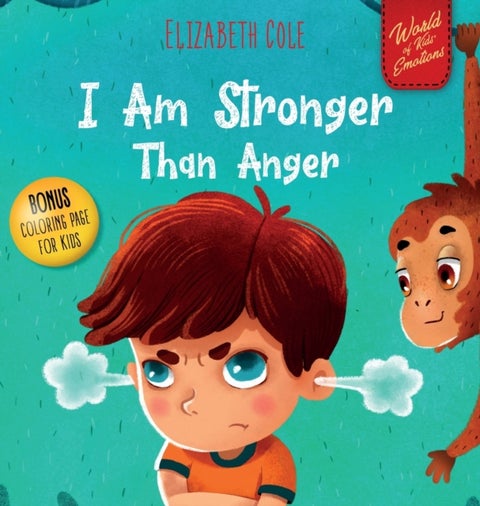 I Am Stronger Than Anger - Picture Book About Anger Management And Dealing With Kids Emotions (Preschool Feelings) (World of Ki