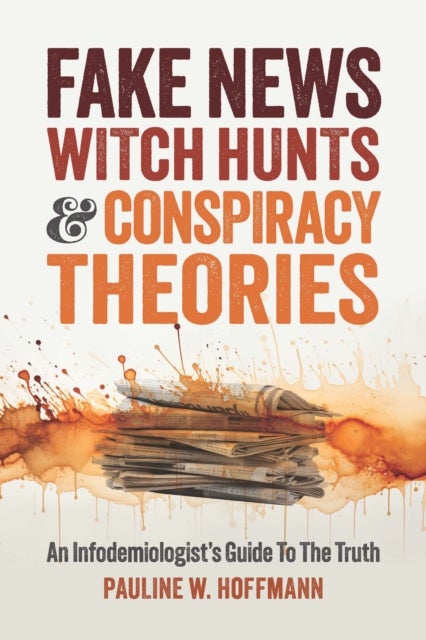 Fake News, Witch Hunts, and Conspiracy Theories - An Infodemiologist's Guide to the Truth