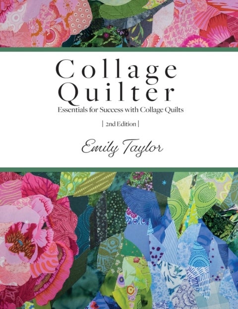 Collage Quilter - Essentials for Success with Collage Quilts