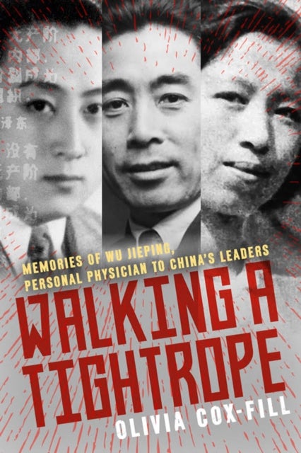 Walking A Tightrope - Memories of Wu Jieping, Personal Physician to China's Leaders