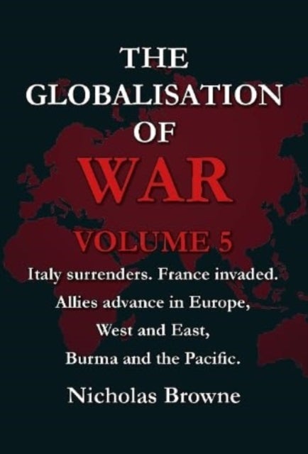 The Globalisation of War - Italy surrenders. France invaded. Allies advance in Europe, West and East, Burma and the Pacific.