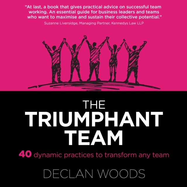 The Triumphant Team - 40 Dynamic Practices to Transform any Team