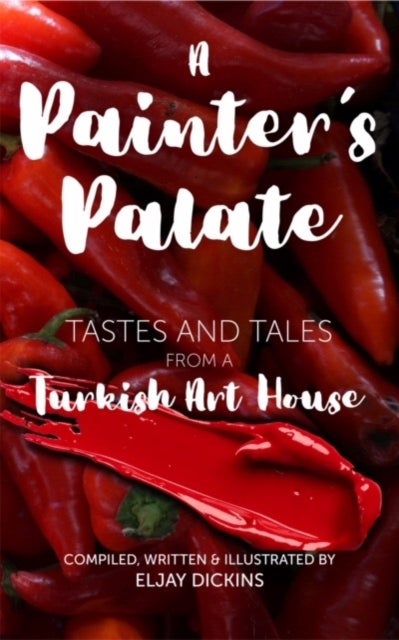 A Painter's Palate - Tastes and Tales from a Turkish Art House