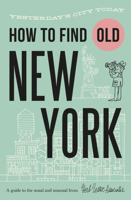 How To Find Old New York - Yesterday's city today